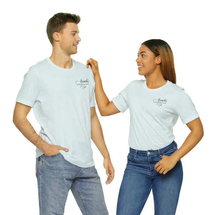 Unisex Jersey Short Sleeve Tee - "Friends Are the Family We Choose"