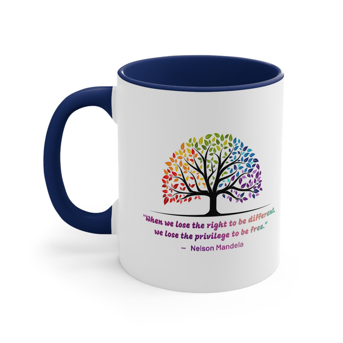 Accent Coffee Mug, 11oz - "When we lose the right to be different, we lose the privilege to be free."