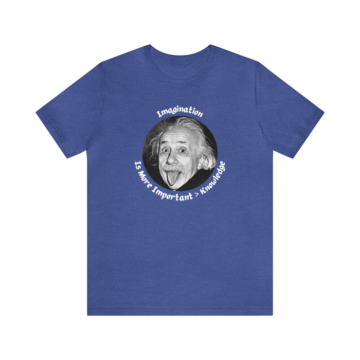 Unisex Jersey Short Sleeve Tee -  Einstein: "Imagination is More Important than Knowldge"