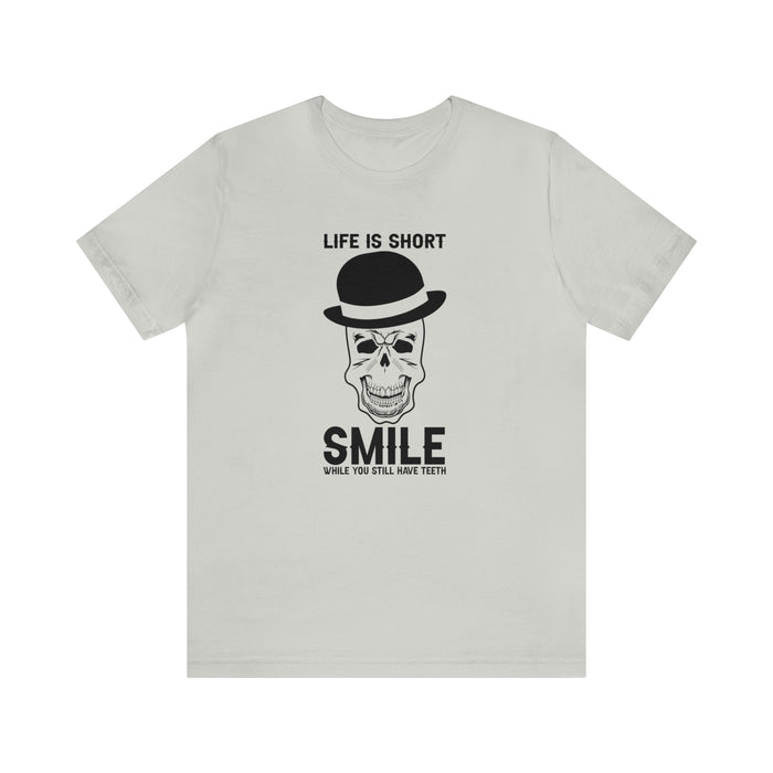 Unisex Jersey Short Sleeve Tee - "Life Is Short, Smile When You Still Have Teeth"