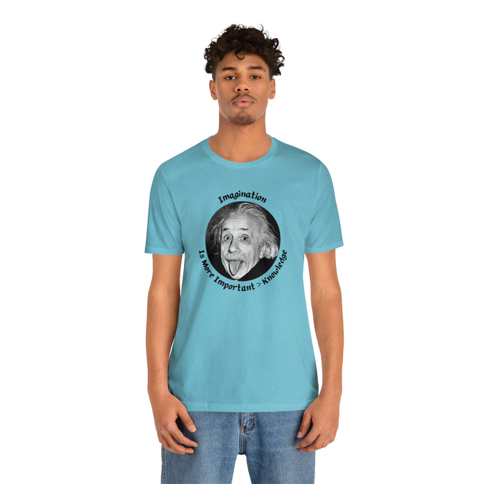 Unisex Jersey Short Sleeve Tee -  Einstein: "Imagination is More Important than Knowldge"