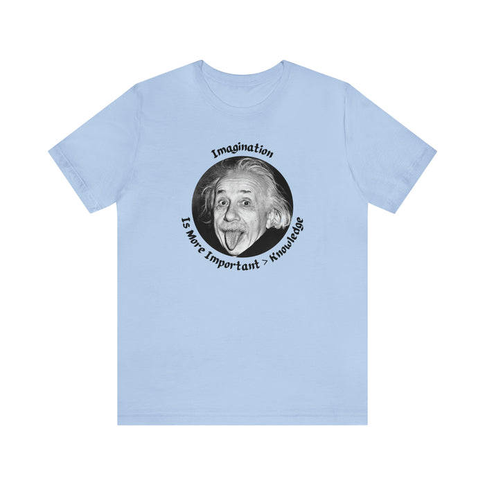 Unisex Jersey Short Sleeve Tee -  Einstein: "Imagination is More Important than Knowldge"