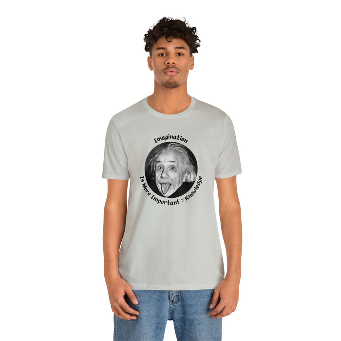 Unisex Jersey Short Sleeve Tee -  Einstein: "Imagination is More Important than Knowldge"