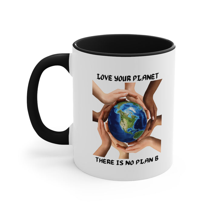 Accent Coffee Mug, 11oz - "LOVE YOUR PLANET THERE IS NO PLAN B"