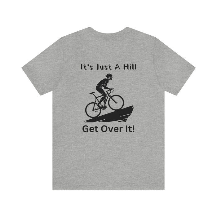 Unisex Jersey Short Sleeve Tee - "It's Just A Hill Get Over It!"