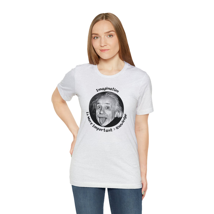 Unisex Jersey Short Sleeve Tee -  Einstein: "Imagination is More Important than Knowldge"