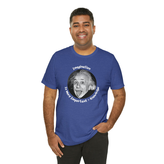 Unisex Jersey Short Sleeve Tee -  Einstein: "Imagination is More Important than Knowldge"