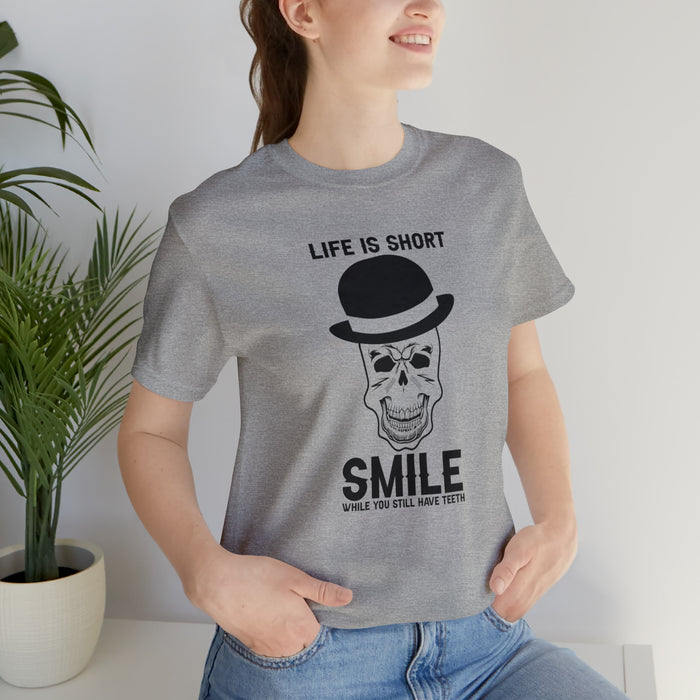 Unisex Jersey Short Sleeve Tee - "Life Is Short, Smile When You Still Have Teeth"