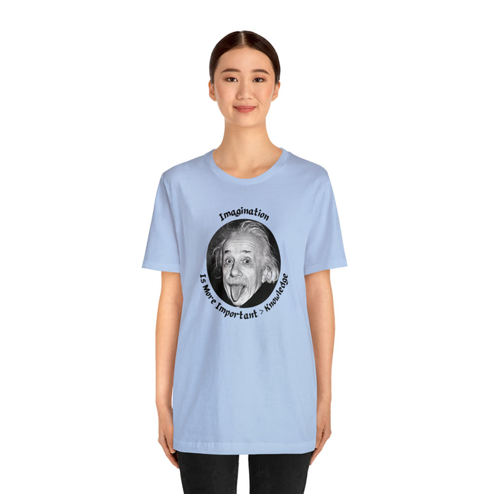 Unisex Jersey Short Sleeve Tee -  Einstein: "Imagination is More Important than Knowldge"