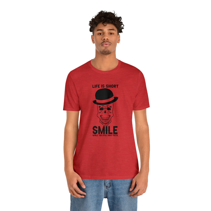 Unisex Jersey Short Sleeve Tee - "Life Is Short, Smile When You Still Have Teeth"