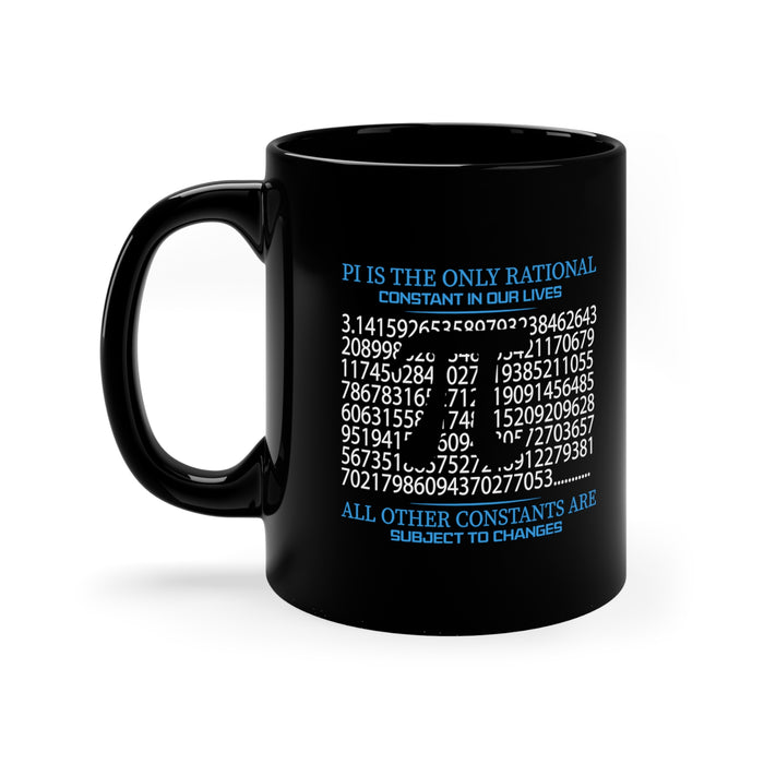 11oz Black Mug - "PI Is the Only Rational Constant in Our Lives"