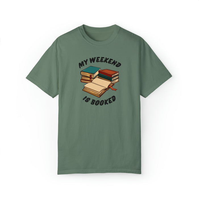 Unisex Garment-Dyed T-shirt - Literary Escape: "MY WEEKEND IS BOOKED"