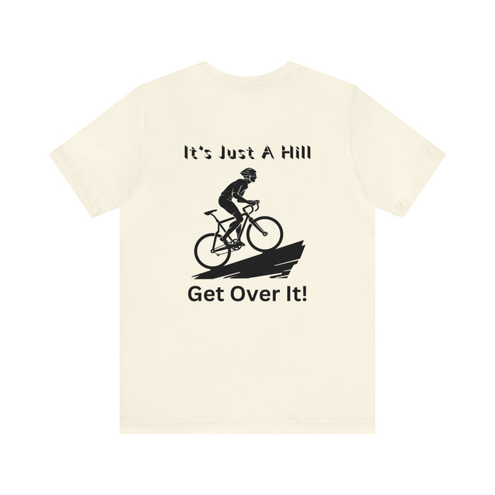 Unisex Jersey Short Sleeve Tee - "It's Just A Hill Get Over It!"