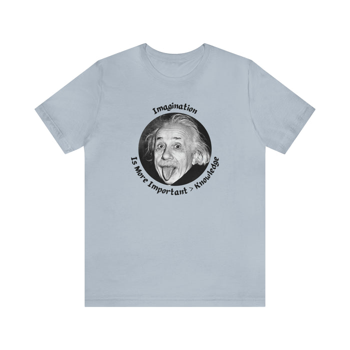 Unisex Jersey Short Sleeve Tee -  Einstein: "Imagination is More Important than Knowldge"