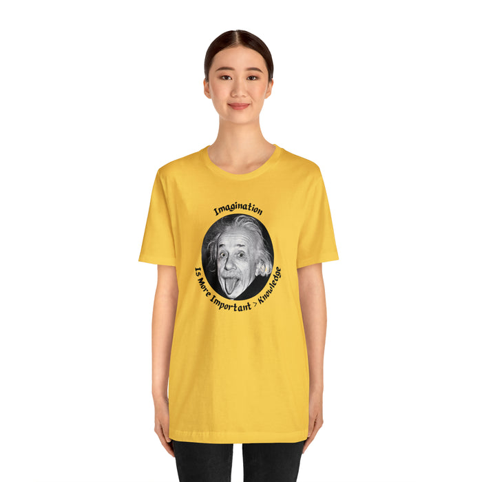 Unisex Jersey Short Sleeve Tee -  Einstein: "Imagination is More Important than Knowldge"