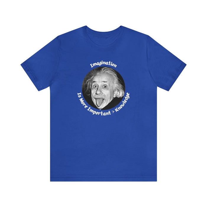 Unisex Jersey Short Sleeve Tee -  Einstein: "Imagination is More Important than Knowldge"