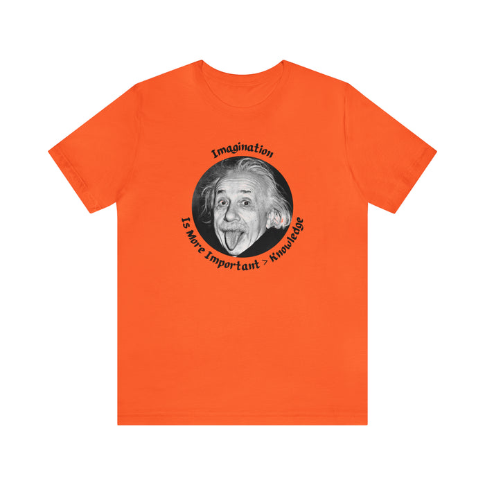 Unisex Jersey Short Sleeve Tee -  Einstein: "Imagination is More Important than Knowldge"