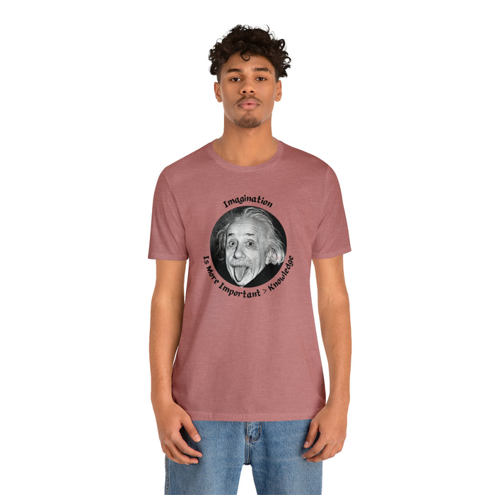 Unisex Jersey Short Sleeve Tee -  Einstein: "Imagination is More Important than Knowldge"