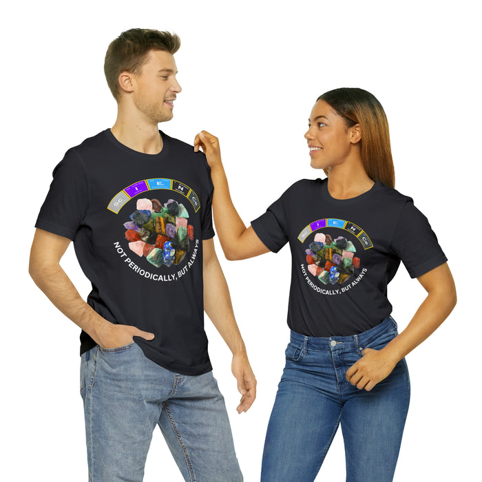 Unisex Jersey Short Sleeve Tee - "SCIENCE ROCKS -- NOT PERIODICALLY, BUT ALWAYS"