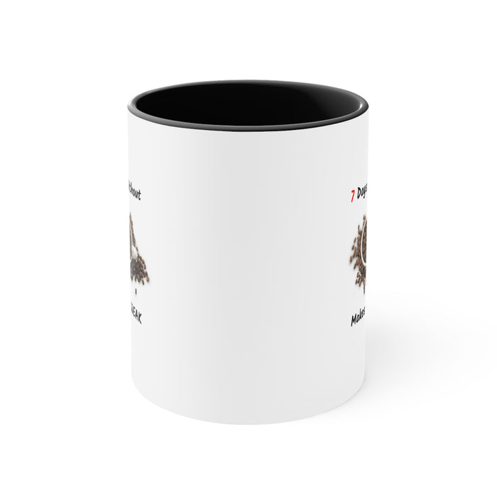 Accent Coffee Mug, 11oz - "7 Days Without Coffee Makes 1 WEAK"