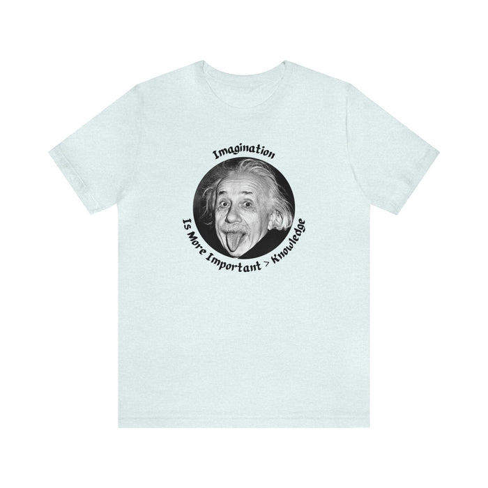 Unisex Jersey Short Sleeve Tee -  Einstein: "Imagination is More Important than Knowldge"