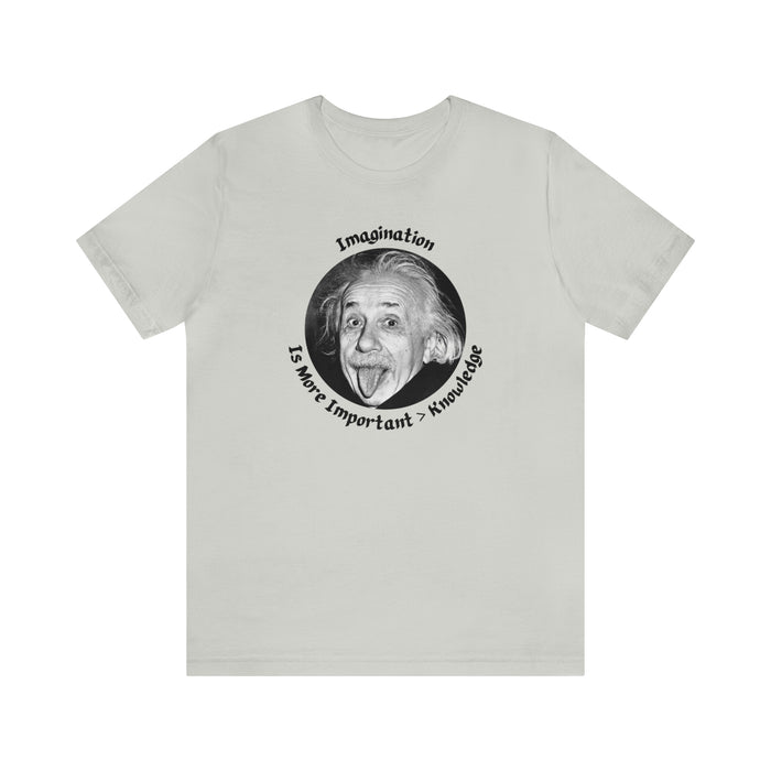 Unisex Jersey Short Sleeve Tee -  Einstein: "Imagination is More Important than Knowldge"