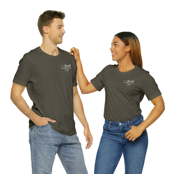 Unisex Jersey Short Sleeve Tee - "Friends Are the Family We Choose"