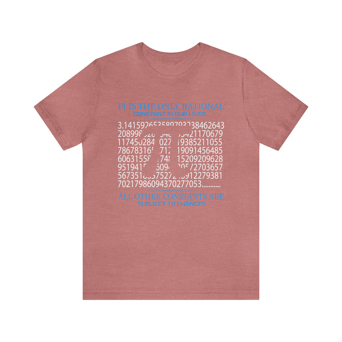 Unisex Jersey Short Sleeve Tee - "PI Is the Only Rational Constant in Our Lives"