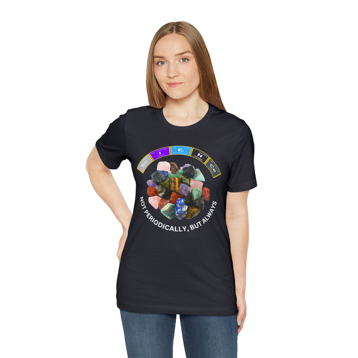 Unisex Jersey Short Sleeve Tee - "SCIENCE ROCKS -- NOT PERIODICALLY, BUT ALWAYS"