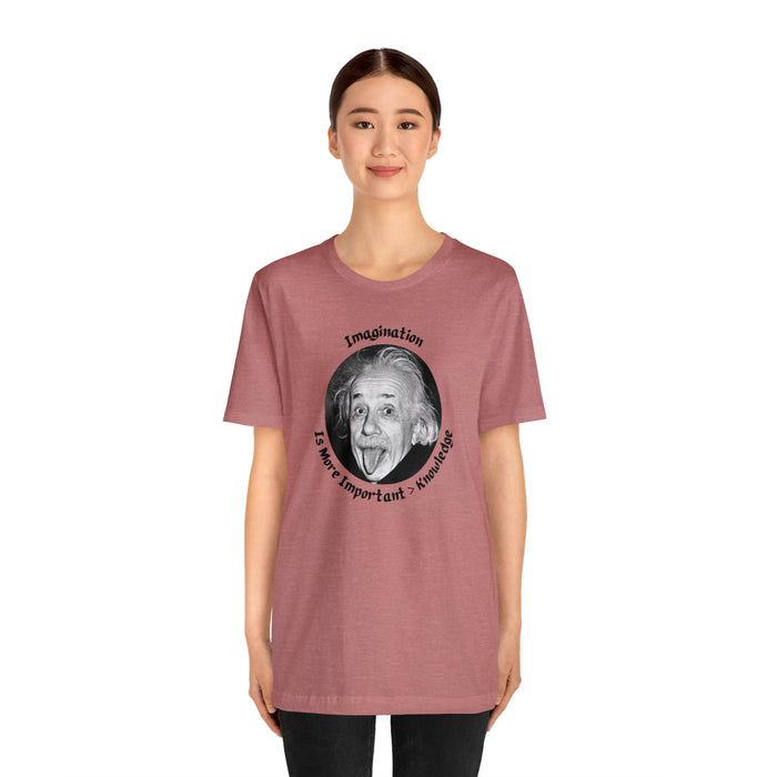 Unisex Jersey Short Sleeve Tee -  Einstein: "Imagination is More Important than Knowldge"