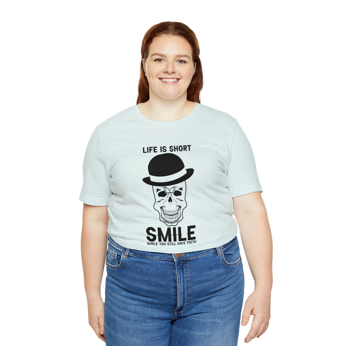 Unisex Jersey Short Sleeve Tee - "Life Is Short, Smile When You Still Have Teeth"