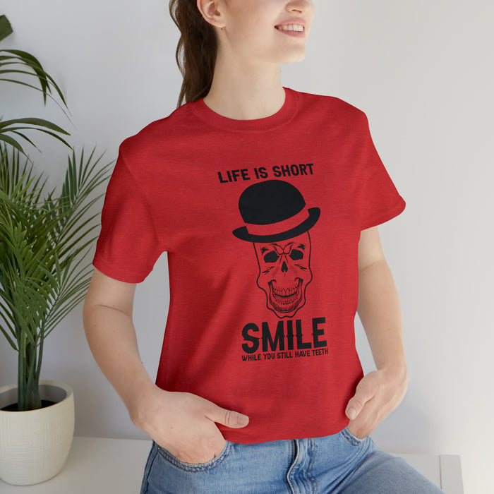 Unisex Jersey Short Sleeve Tee - "Life Is Short, Smile When You Still Have Teeth"