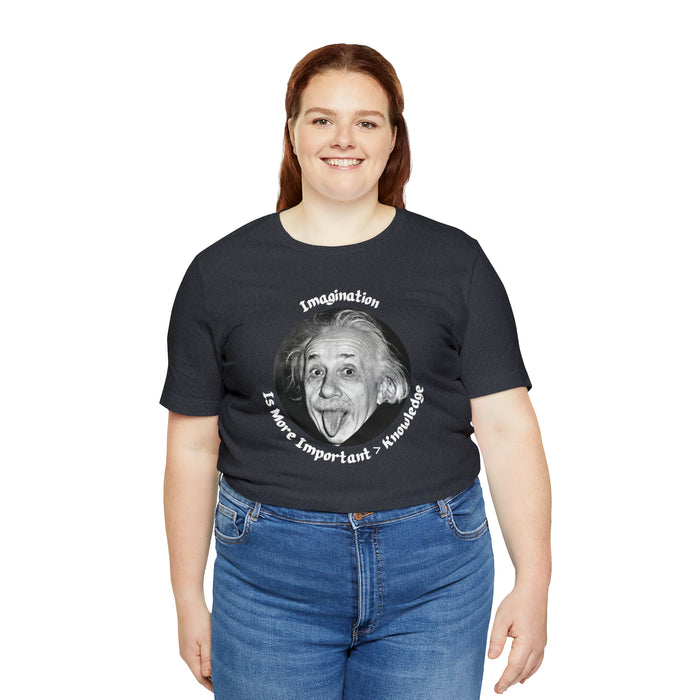 Unisex Jersey Short Sleeve Tee -  Einstein: "Imagination is More Important than Knowldge"