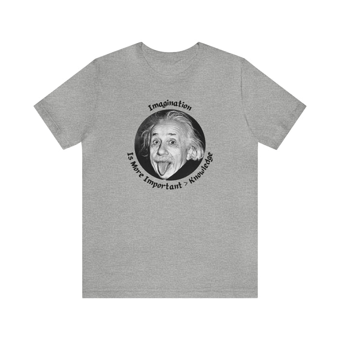 Unisex Jersey Short Sleeve Tee -  Einstein: "Imagination is More Important than Knowldge"