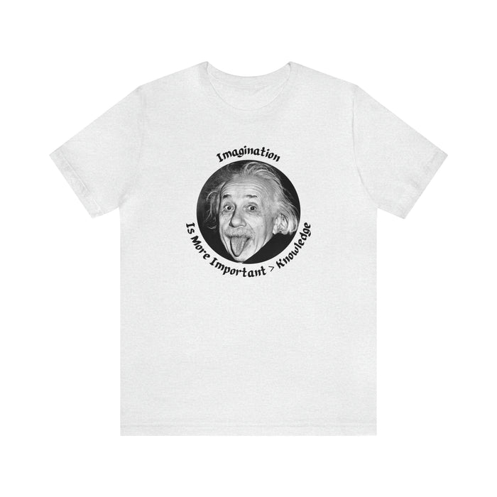 Unisex Jersey Short Sleeve Tee -  Einstein: "Imagination is More Important than Knowldge"