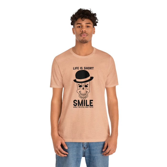 Unisex Jersey Short Sleeve Tee - "Life Is Short, Smile When You Still Have Teeth"