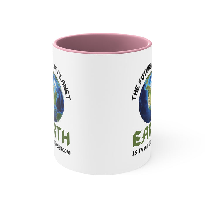 Accent Coffee Mug, 11oz - THE FUTURE OF PLANET EARTH IS IN OUR CLASSROOM