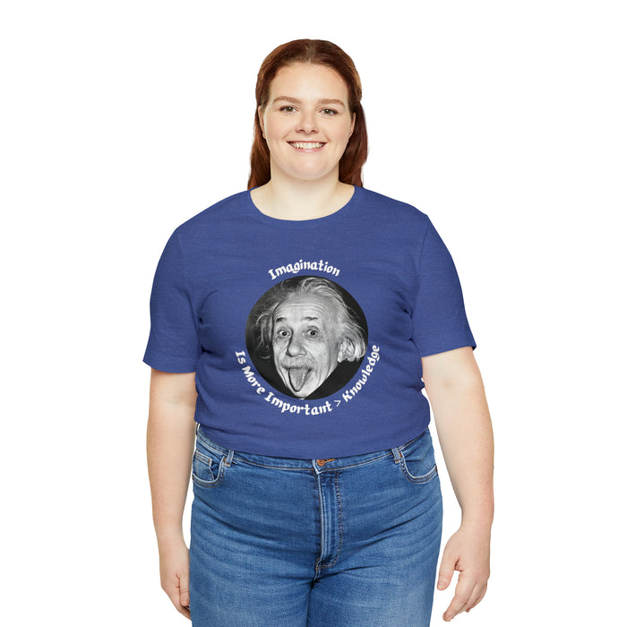 Unisex Jersey Short Sleeve Tee -  Einstein: "Imagination is More Important than Knowldge"