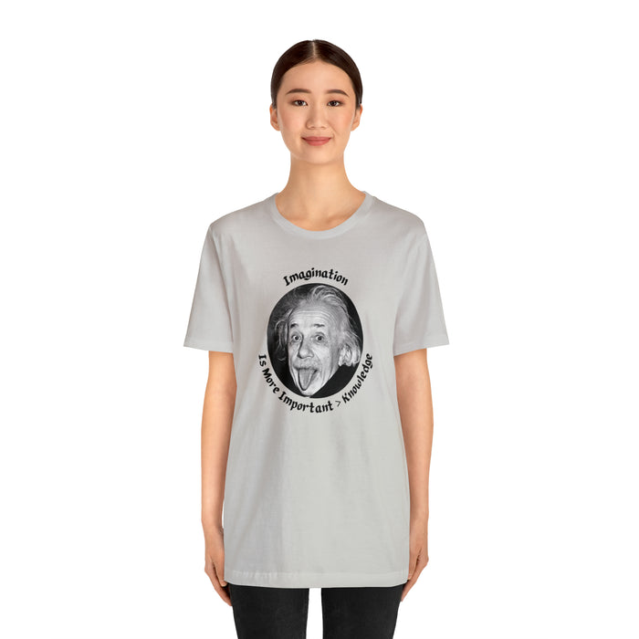 Unisex Jersey Short Sleeve Tee -  Einstein: "Imagination is More Important than Knowldge"