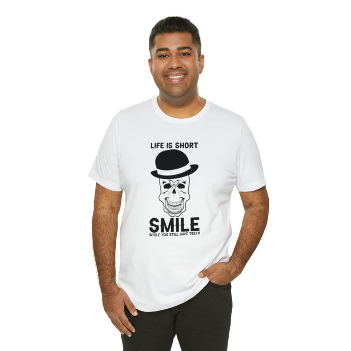 Unisex Jersey Short Sleeve Tee - "Life Is Short, Smile When You Still Have Teeth"