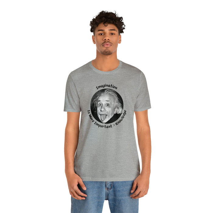 Unisex Jersey Short Sleeve Tee -  Einstein: "Imagination is More Important than Knowldge"