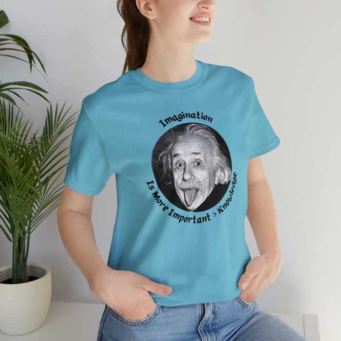 Unisex Jersey Short Sleeve Tee -  Einstein: "Imagination is More Important than Knowldge"