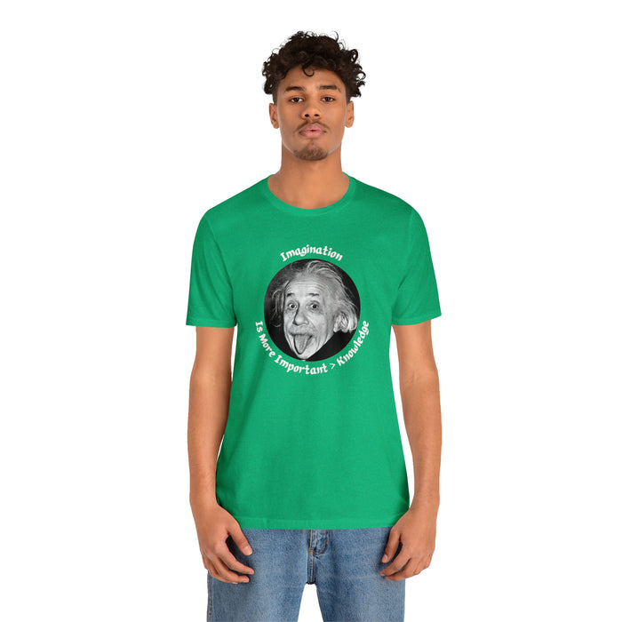 Unisex Jersey Short Sleeve Tee -  Einstein: "Imagination is More Important than Knowldge"