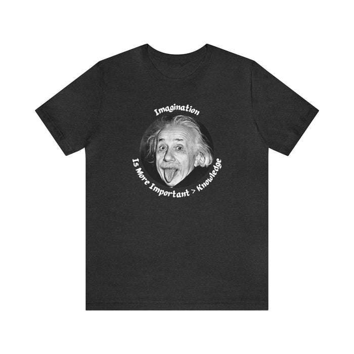 Unisex Jersey Short Sleeve Tee -  Einstein: "Imagination is More Important than Knowldge"