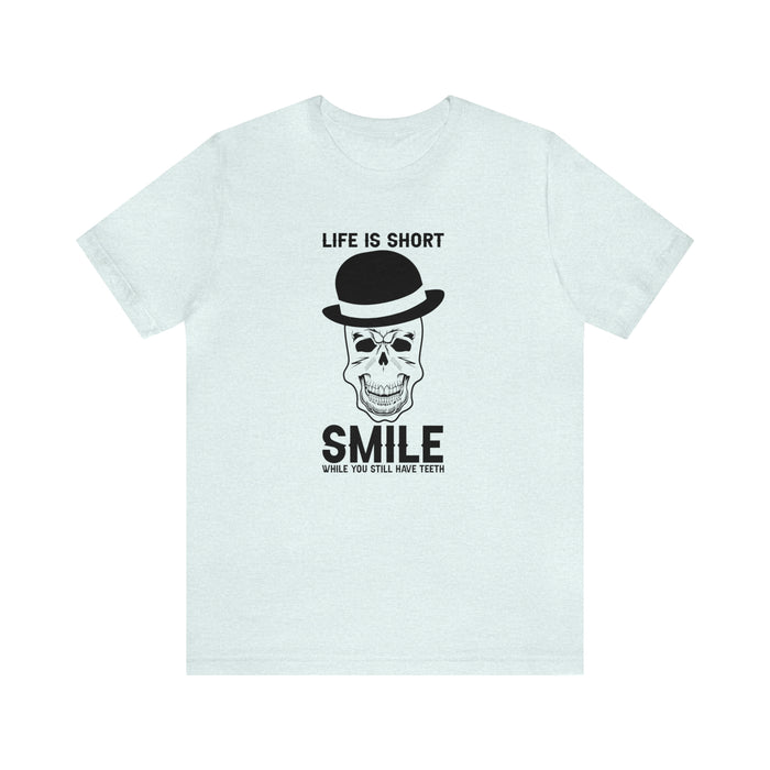 Unisex Jersey Short Sleeve Tee - "Life Is Short, Smile When You Still Have Teeth"