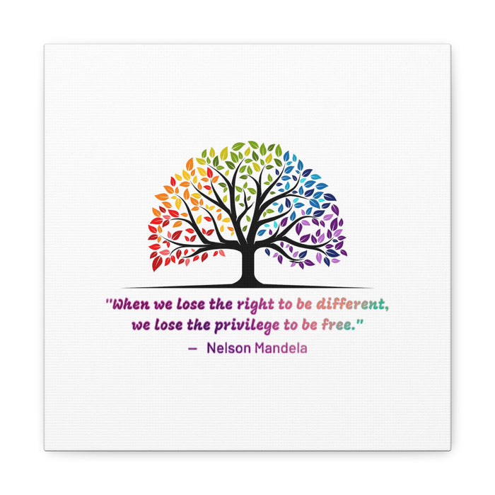 Canvas Gallery Wraps - "When we lose the right to be different, we lose the privilege to be free."