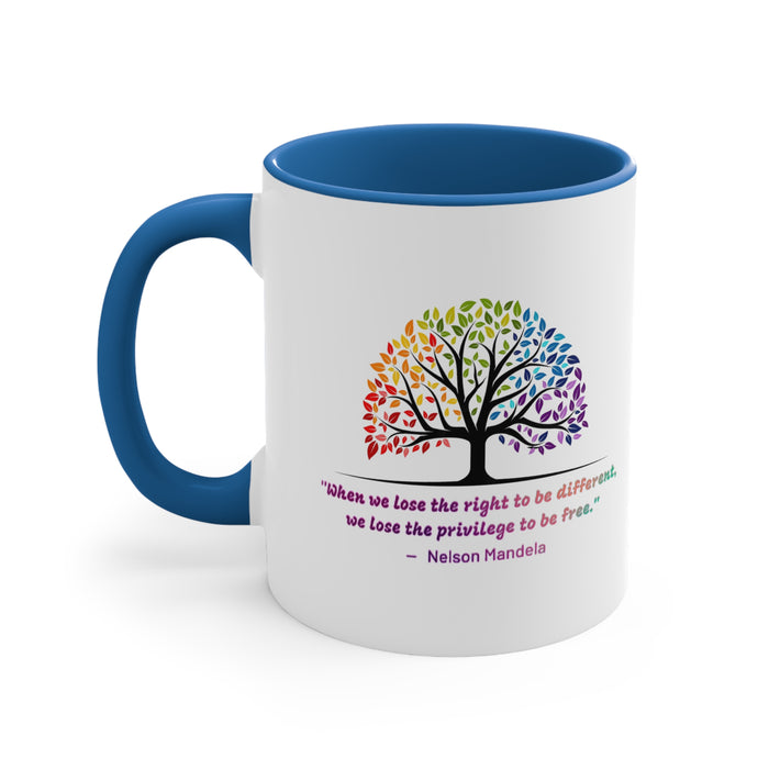 Accent Coffee Mug, 11oz - "When we lose the right to be different, we lose the privilege to be free."