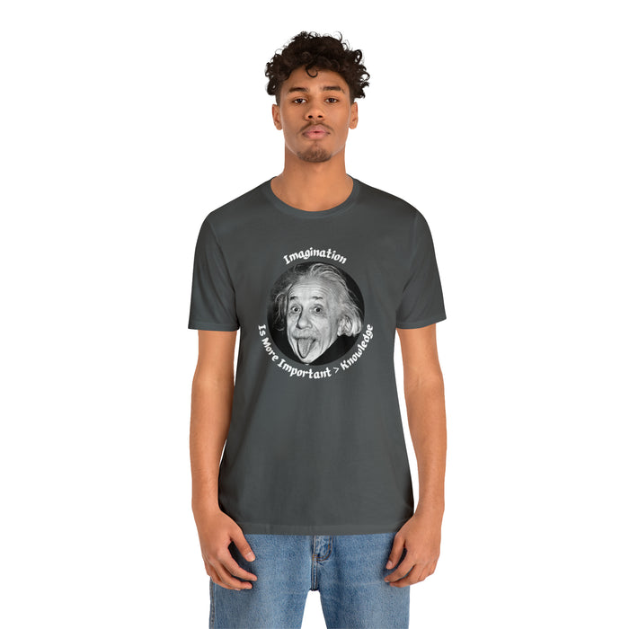 Unisex Jersey Short Sleeve Tee -  Einstein: "Imagination is More Important than Knowldge"