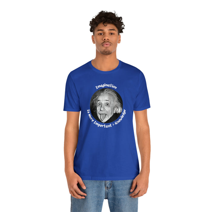 Unisex Jersey Short Sleeve Tee -  Einstein: "Imagination is More Important than Knowldge"