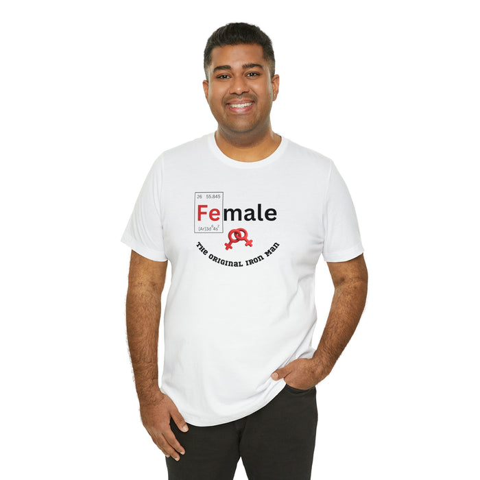 Unisex Jersey Short Sleeve Tee - "Female: THE ORIGINAL IRON MAN"